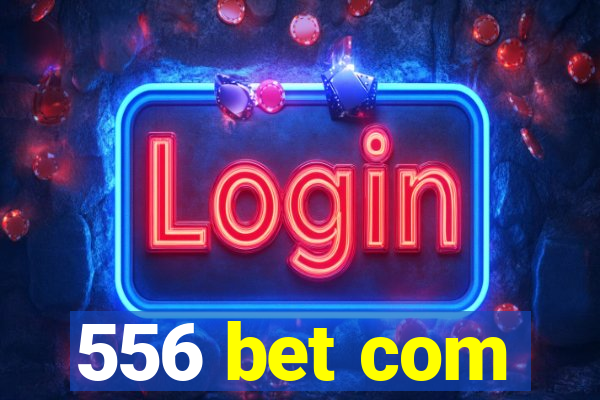 556 bet com